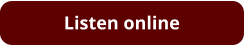 Listen online